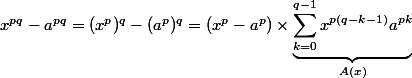 x^{pq} - a^{pq} = (x^p)^q - (a^p)^q = (x^p-a^p) \times \underbrace{\sum_{k=0}^{q-1}x^{p(q-k-1)}a^{pk}}_{A(x)}
